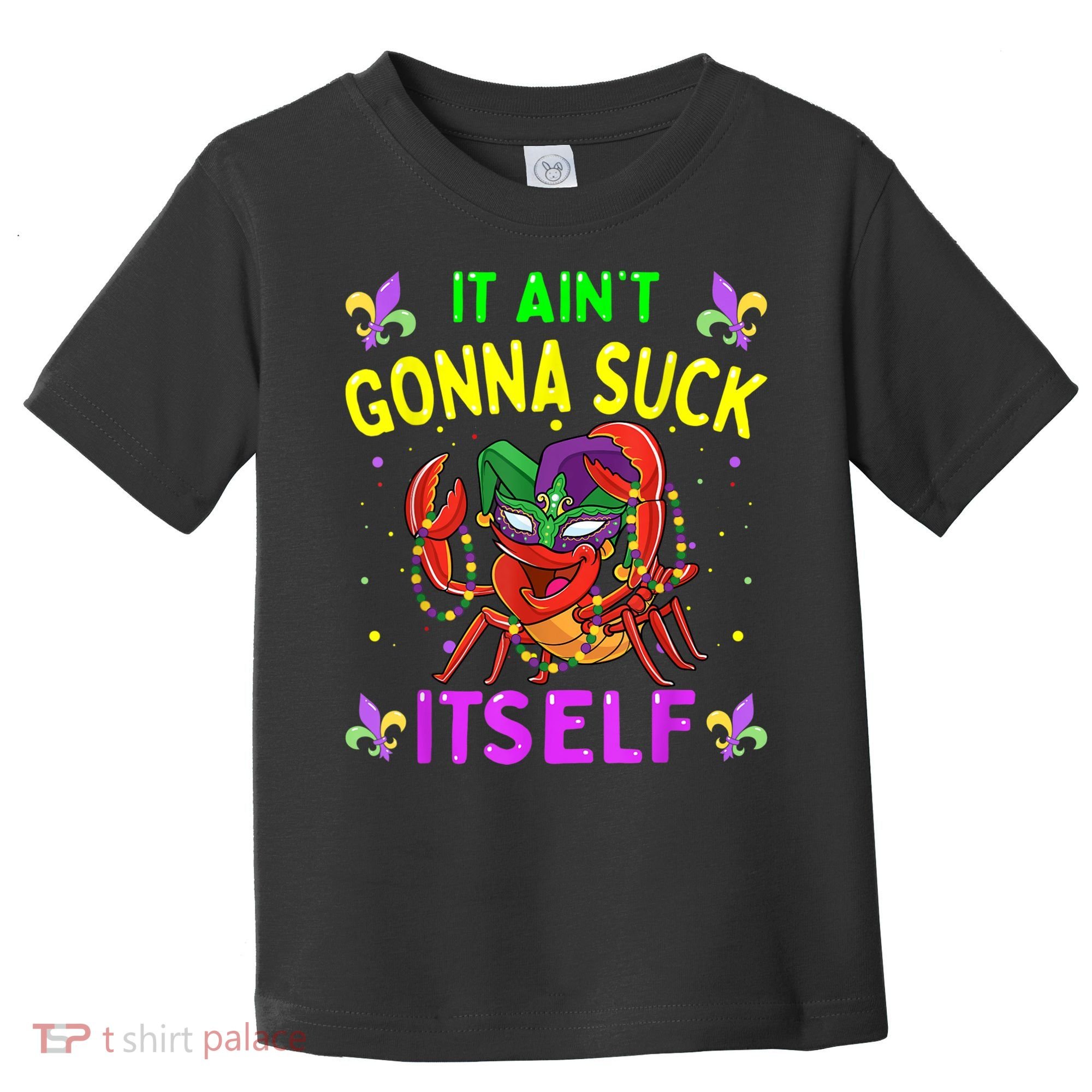 It Aint Gonna Suck Itself Crawfish Funny Mardi Gras Toddler T-Shirt