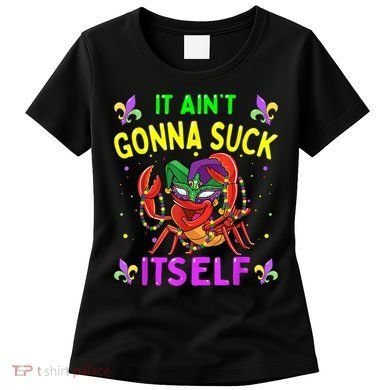 It Aint Gonna Suck Itself Crawfish Funny Mardi Gras Women's T-Shirt