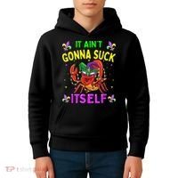 It Aint Gonna Suck Itself Crawfish Funny Mardi Gras Kids Hoodie thumb 4