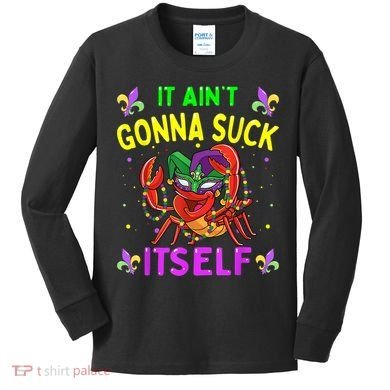 It Aint Gonna Suck Itself Crawfish Funny Mardi Gras Kids Long Sleeve Shirt