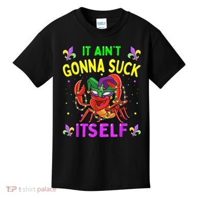 It Aint Gonna Suck Itself Crawfish Funny Mardi Gras Kids T-Shirt