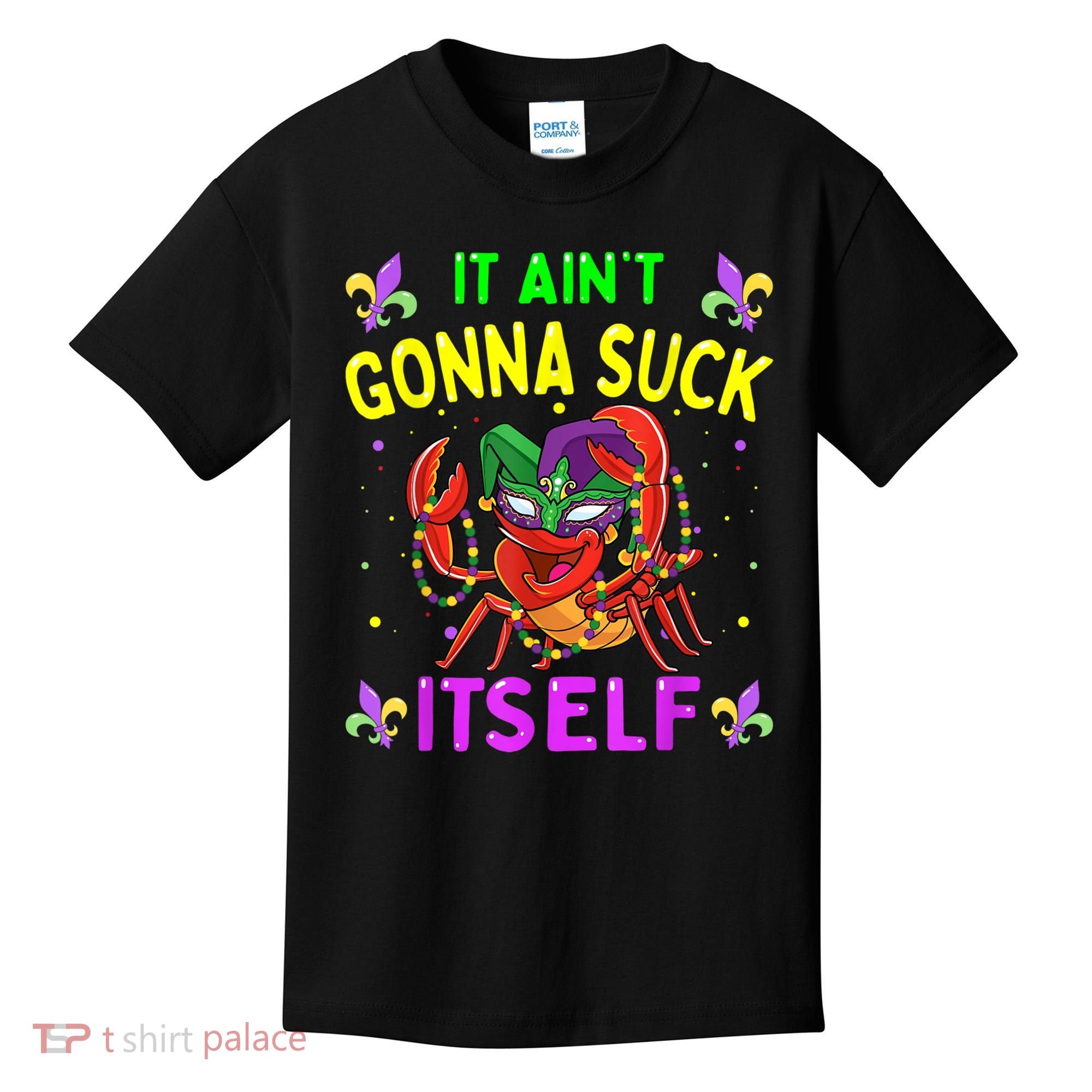It Aint Gonna Suck Itself Crawfish Funny Mardi Gras Kids T-Shirt