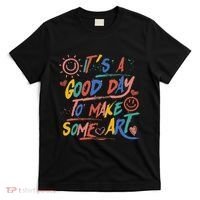ItS A Good Day To Make Some Art Artist Teacher T-Shirt thumb 0