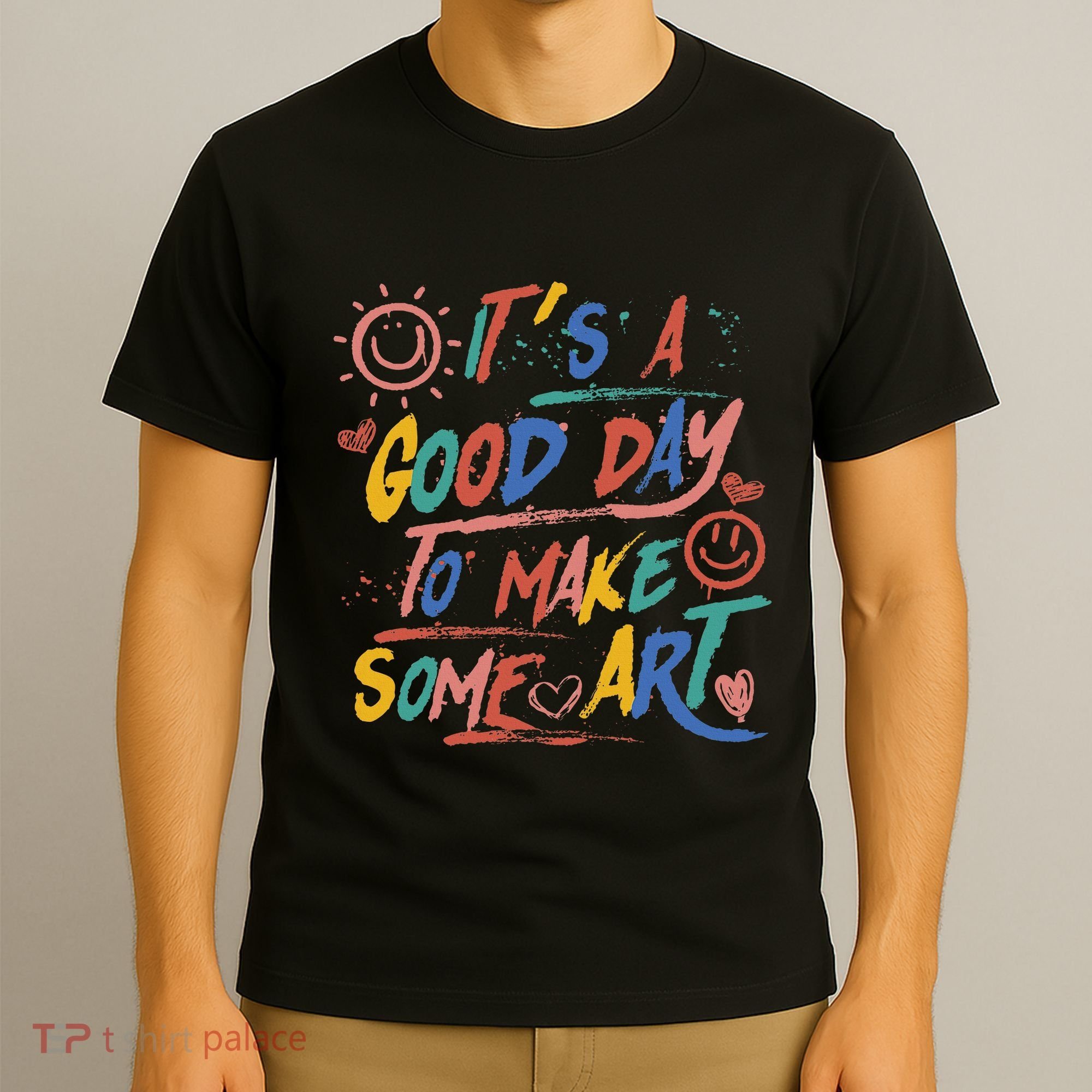 ItS A Good Day To Make Some Art Artist Teacher T-Shirt