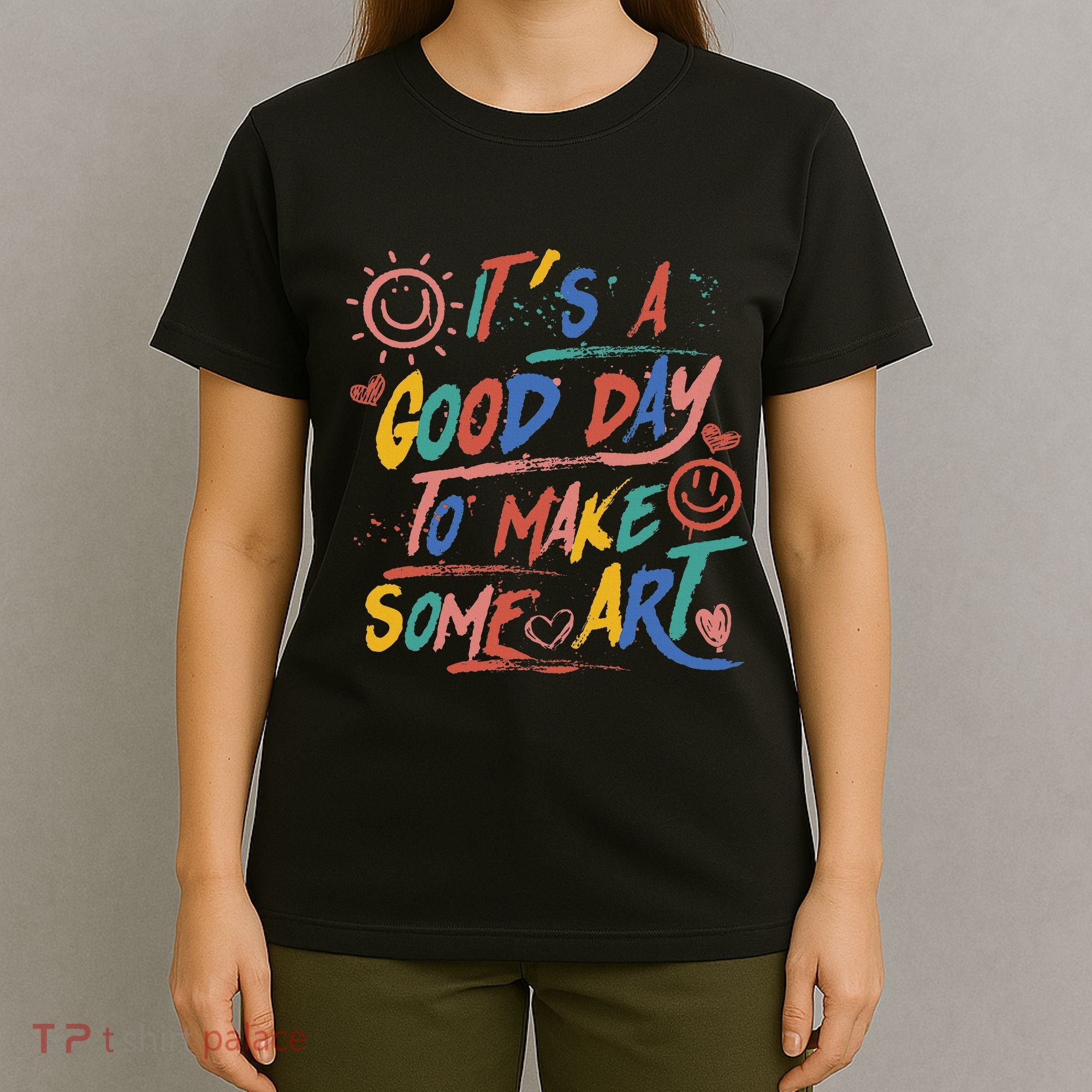 ItS A Good Day To Make Some Art Artist Teacher T-Shirt