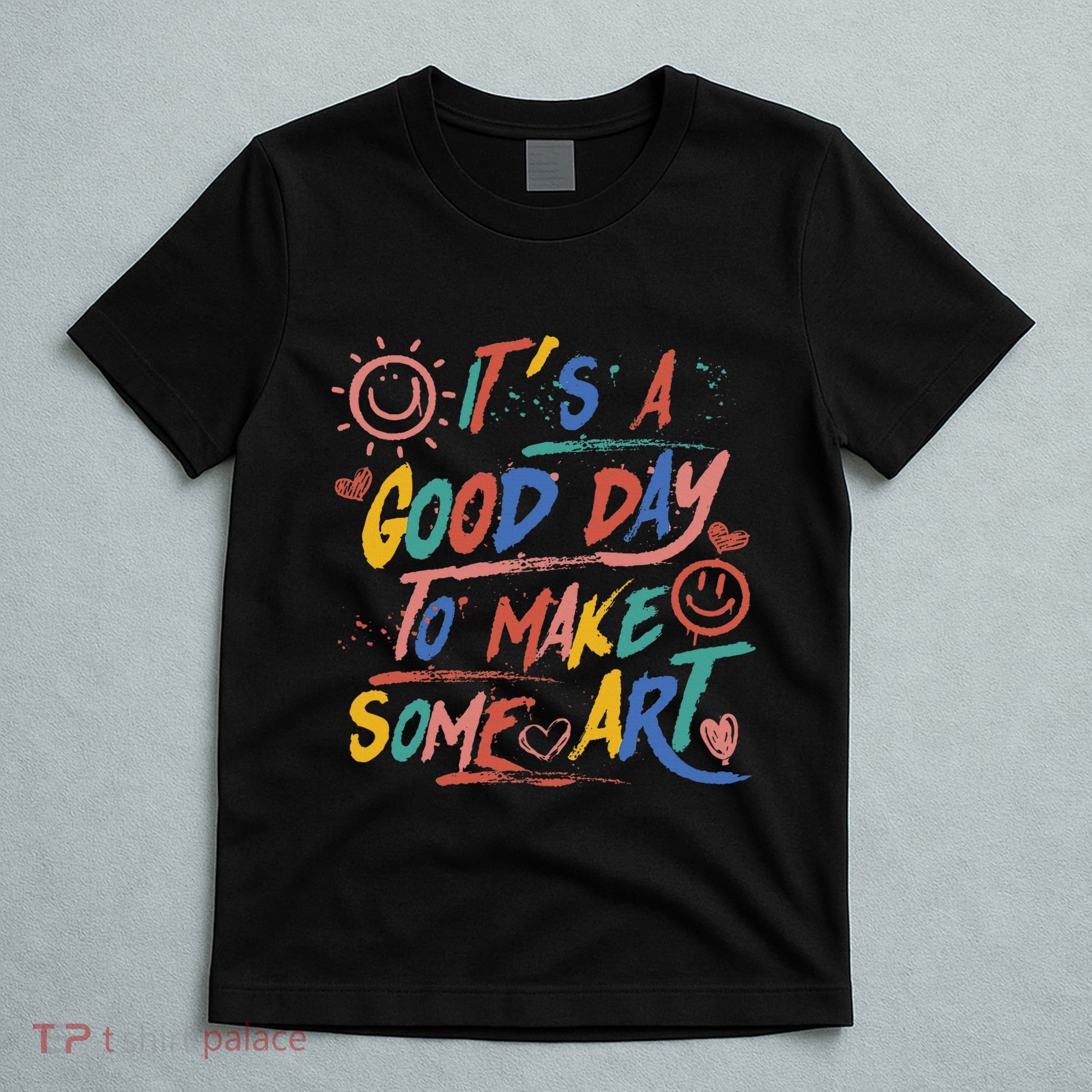 ItS A Good Day To Make Some Art Artist Teacher T-Shirt