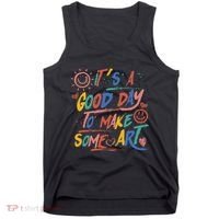 ItS A Good Day To Make Some Art Artist Teacher Tank Top thumb 0