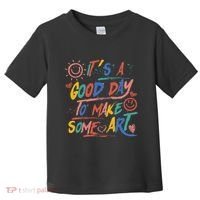 ItS A Good Day To Make Some Art Artist Teacher Toddler T-Shirt thumb 0