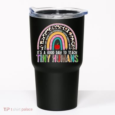 It's A Good Day To Teach Tiny Humans Tumbler