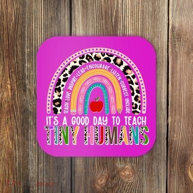 It's A Good Day To Teach Tiny Humans Coaster