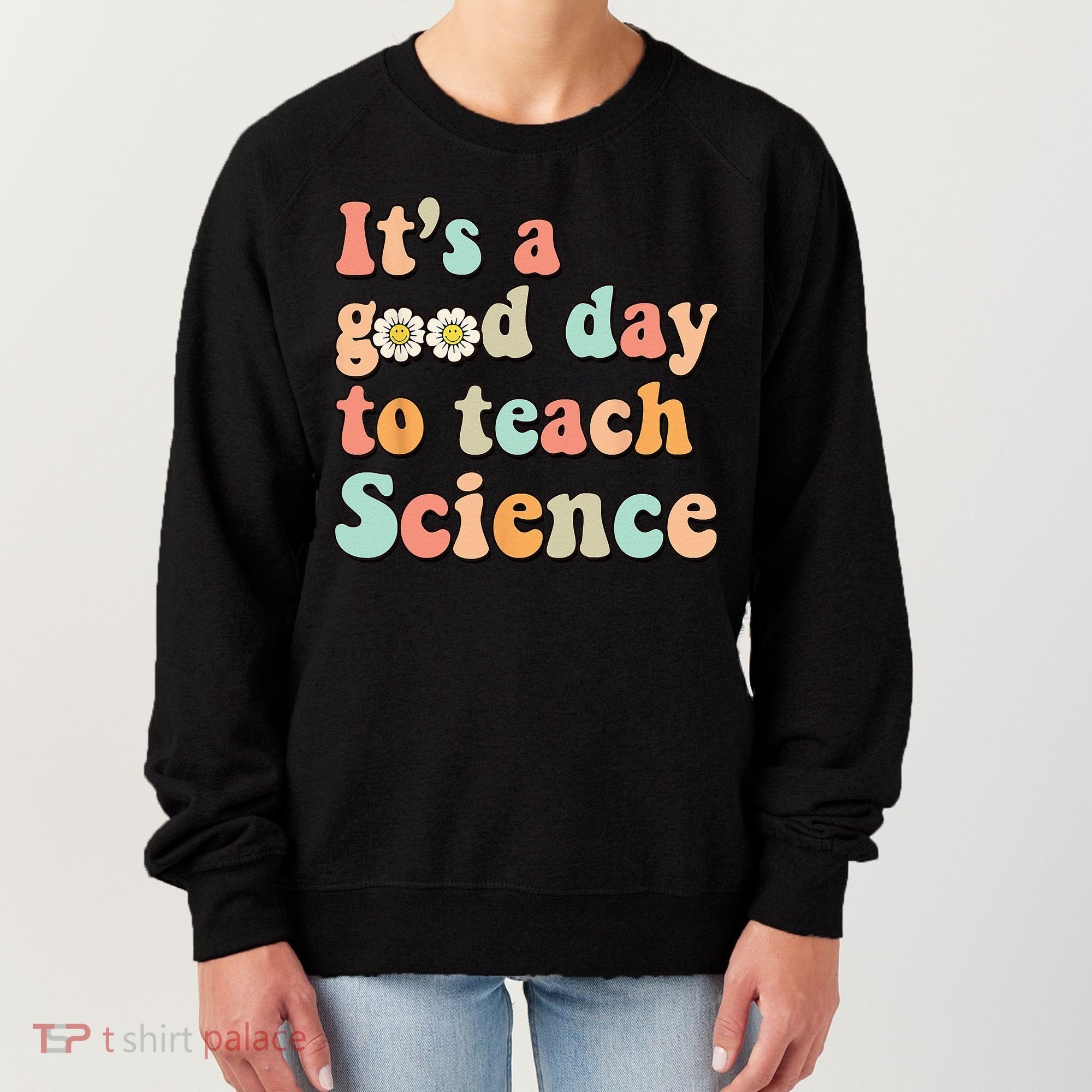 Its A Good Day To Teach Science Earth Funny Science Teacher Women's Sweatshirt
