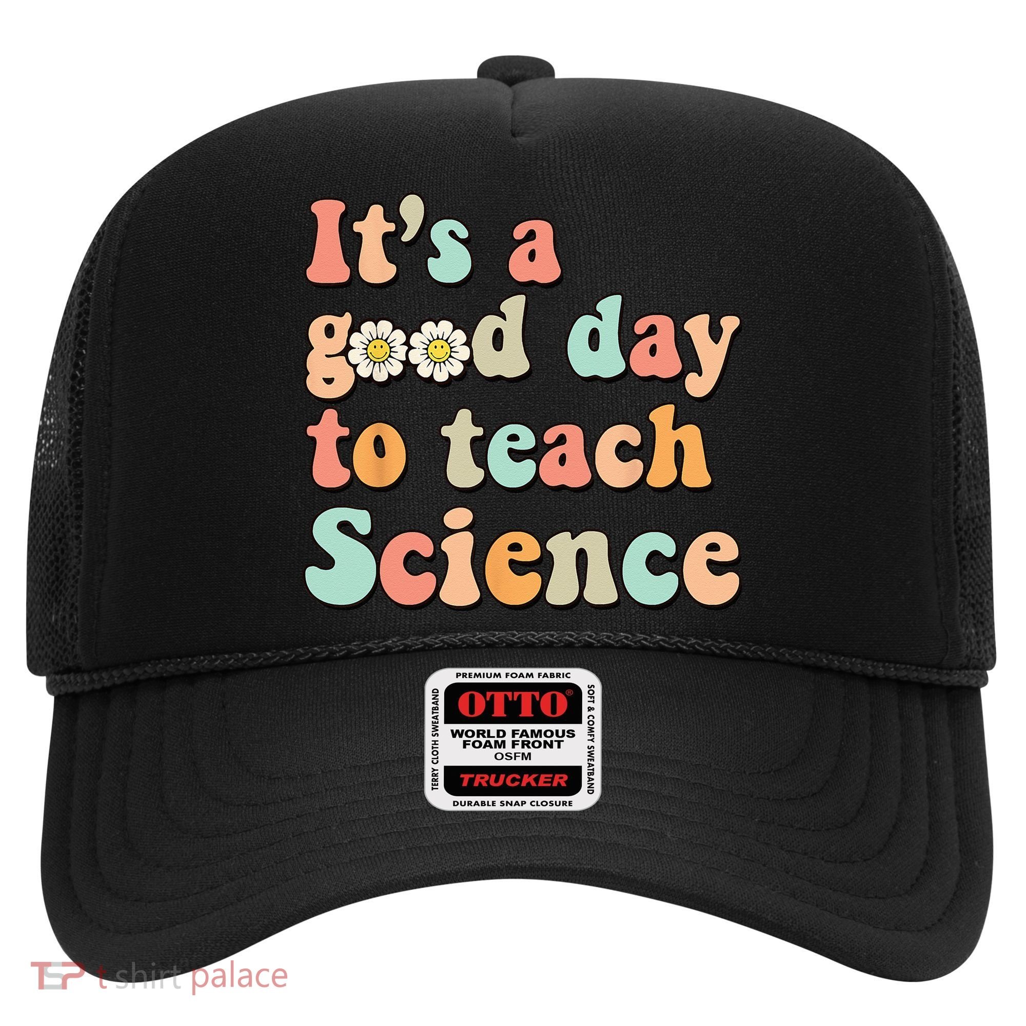 Its A Good Day To Teach Science Earth Funny Science Teacher Hat