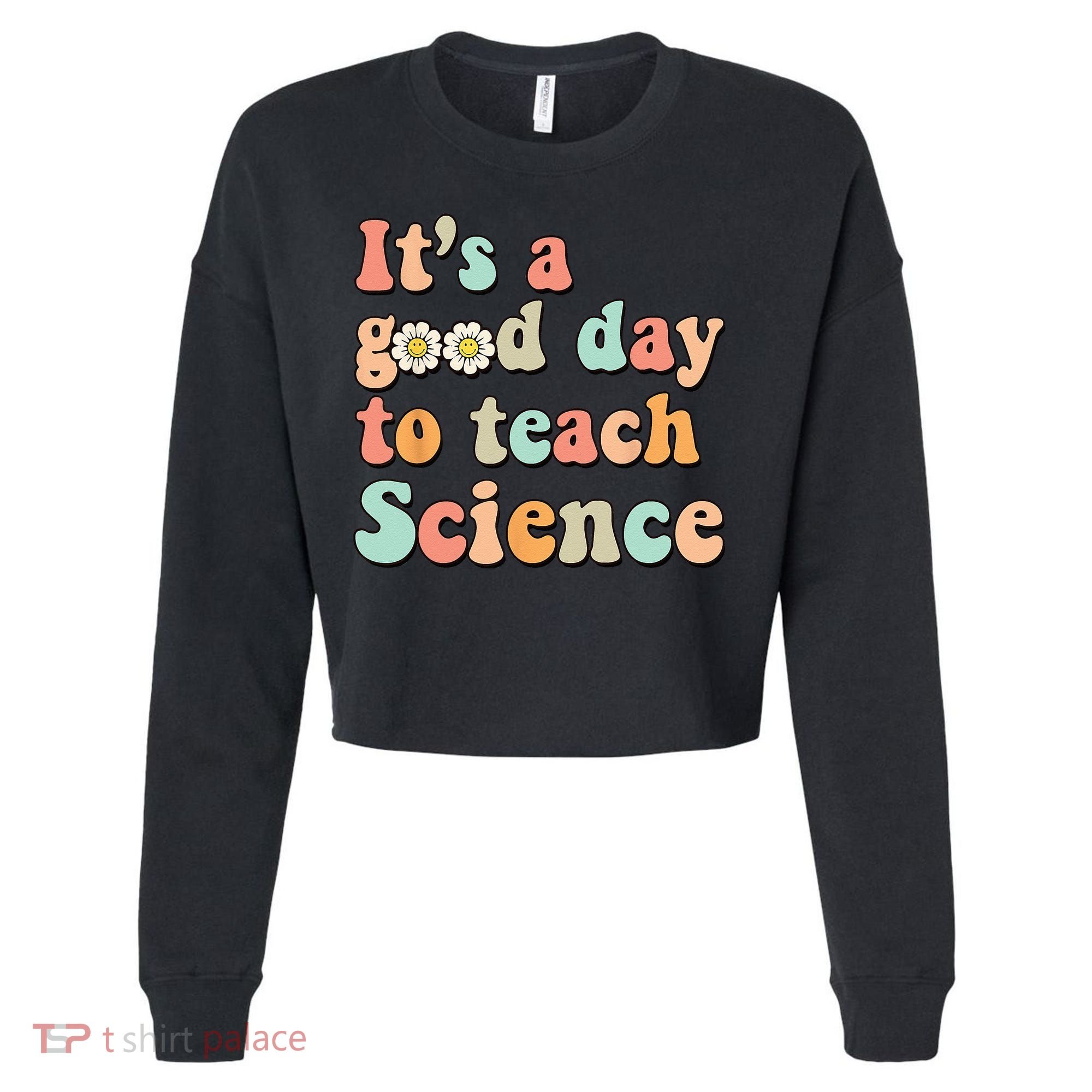 Its A Good Day To Teach Science Earth Funny Science Teacher Cropped Pullover Crew