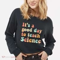 Its A Good Day To Teach Science Earth Funny Science Teacher Cropped Pullover Crew thumb 2