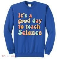 Its A Good Day To Teach Science Earth Funny Science Teacher Sweatshirt thumb 0