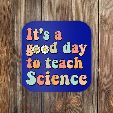Its A Good Day To Teach Science Earth Funny Science Teacher Coaster