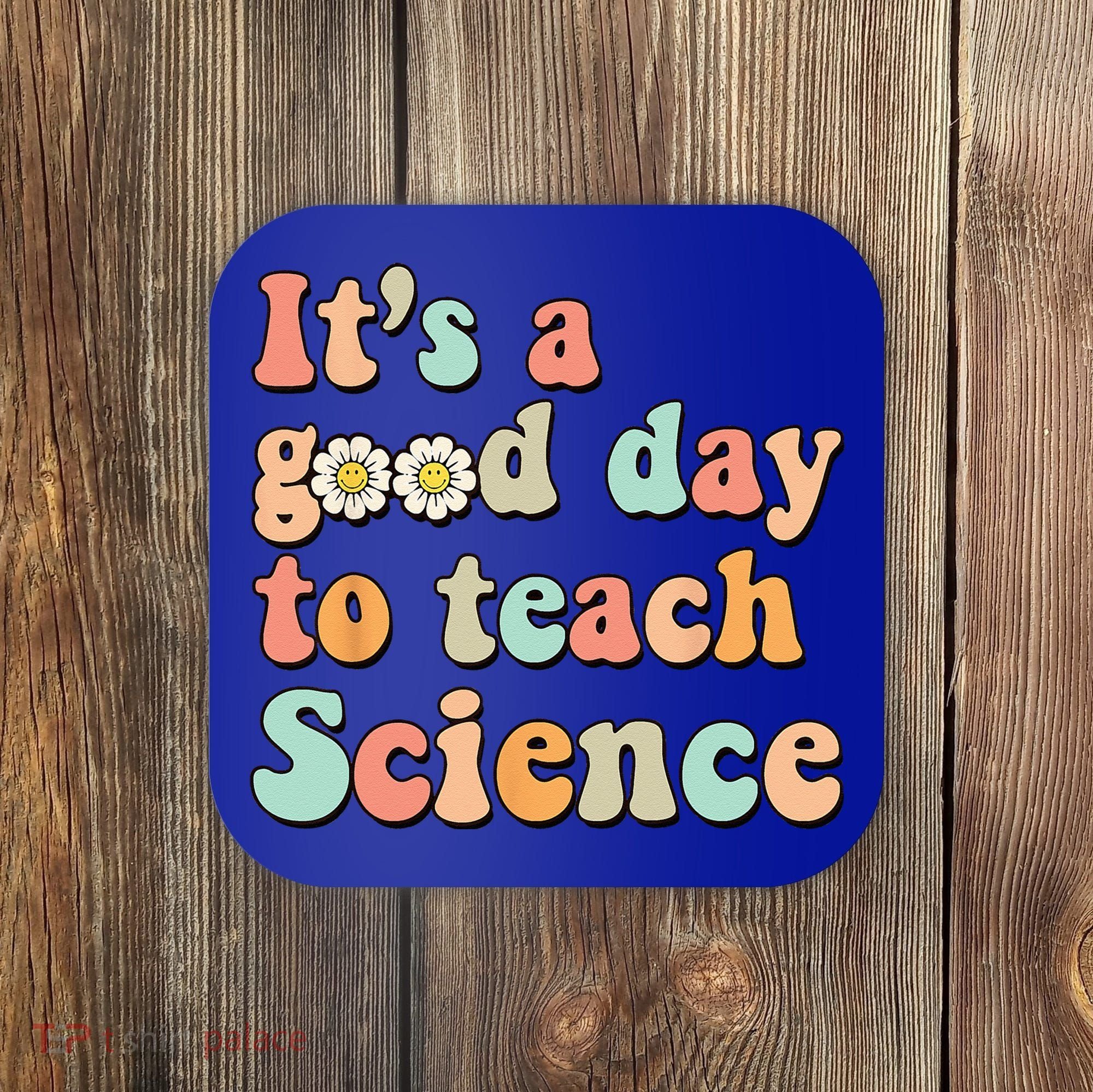 Its A Good Day To Teach Science Earth Funny Science Teacher Coaster