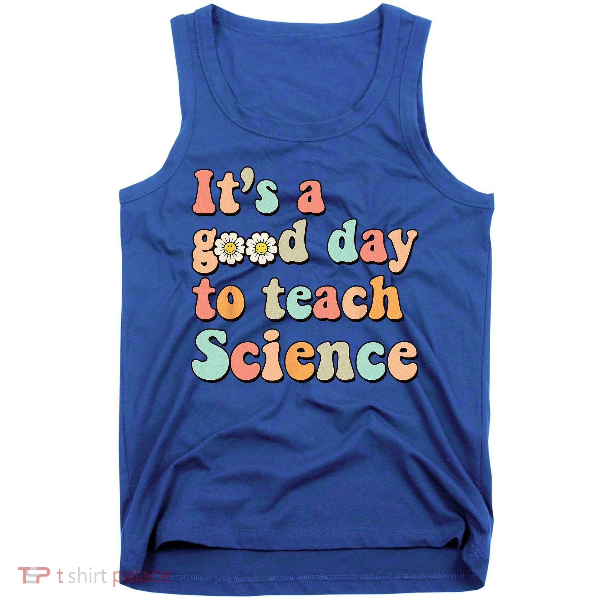 Its A Good Day To Teach Science Earth Funny Science Teacher Tank Top