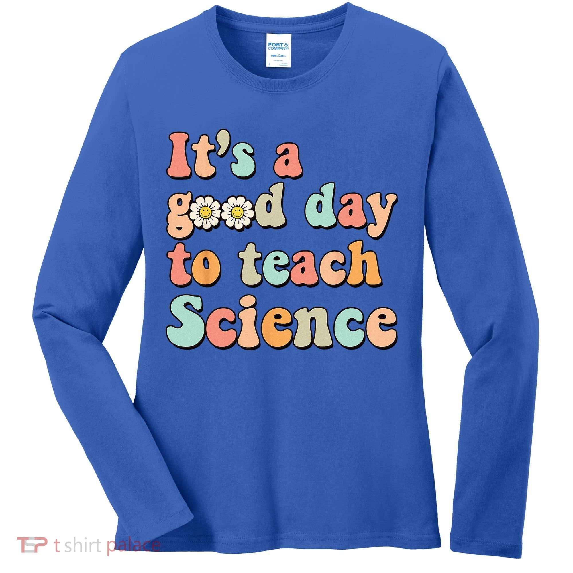 Its A Good Day To Teach Science Earth Funny Science Teacher Women's Long Sleeve Shirt