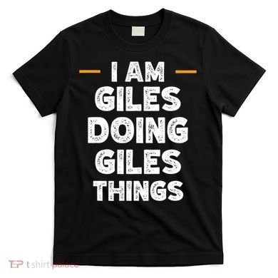 I Am Giles Doing Giles Things Custom Funny Name T-Shirt