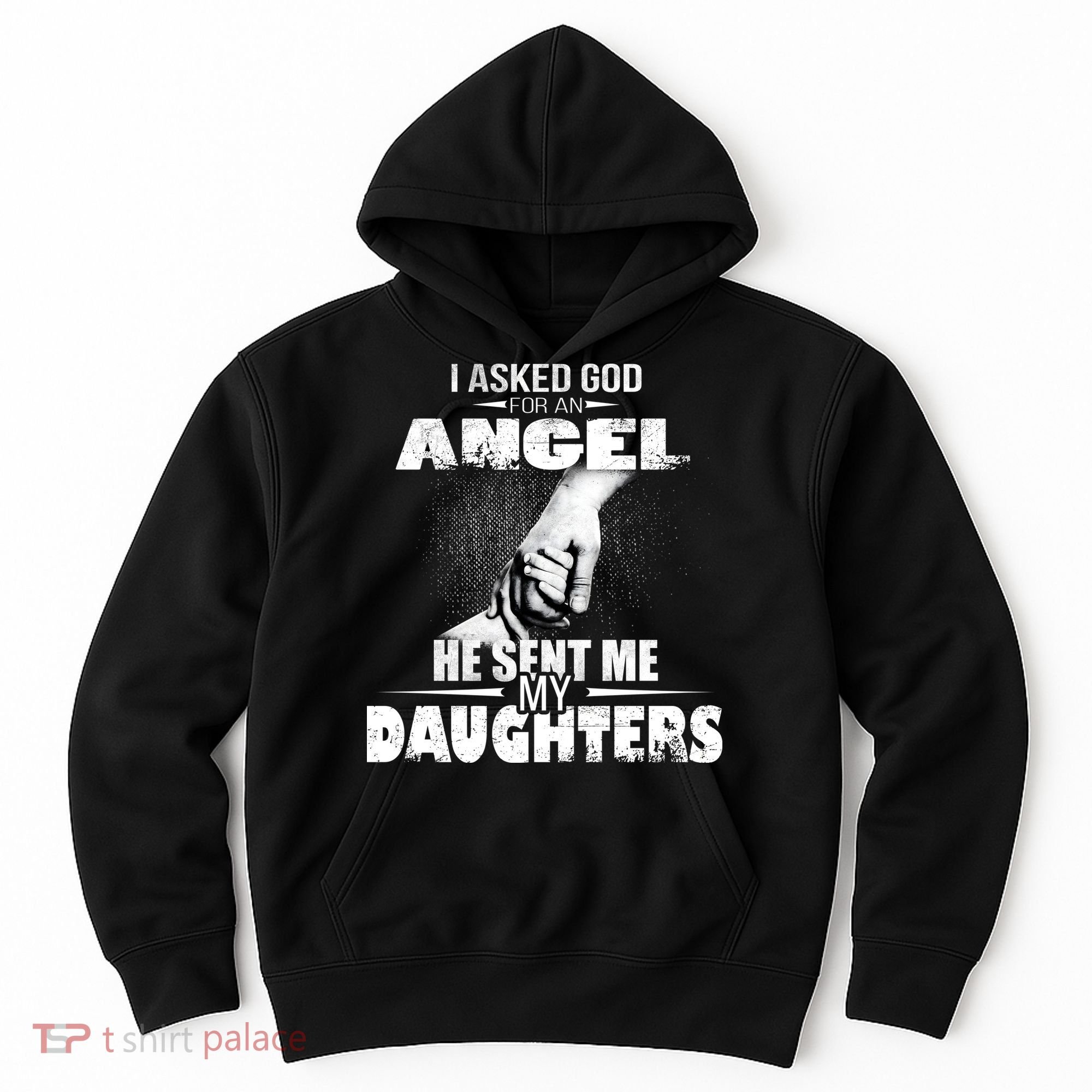 I Asked God For An Angel He Sent Me My Daughters Hoodie