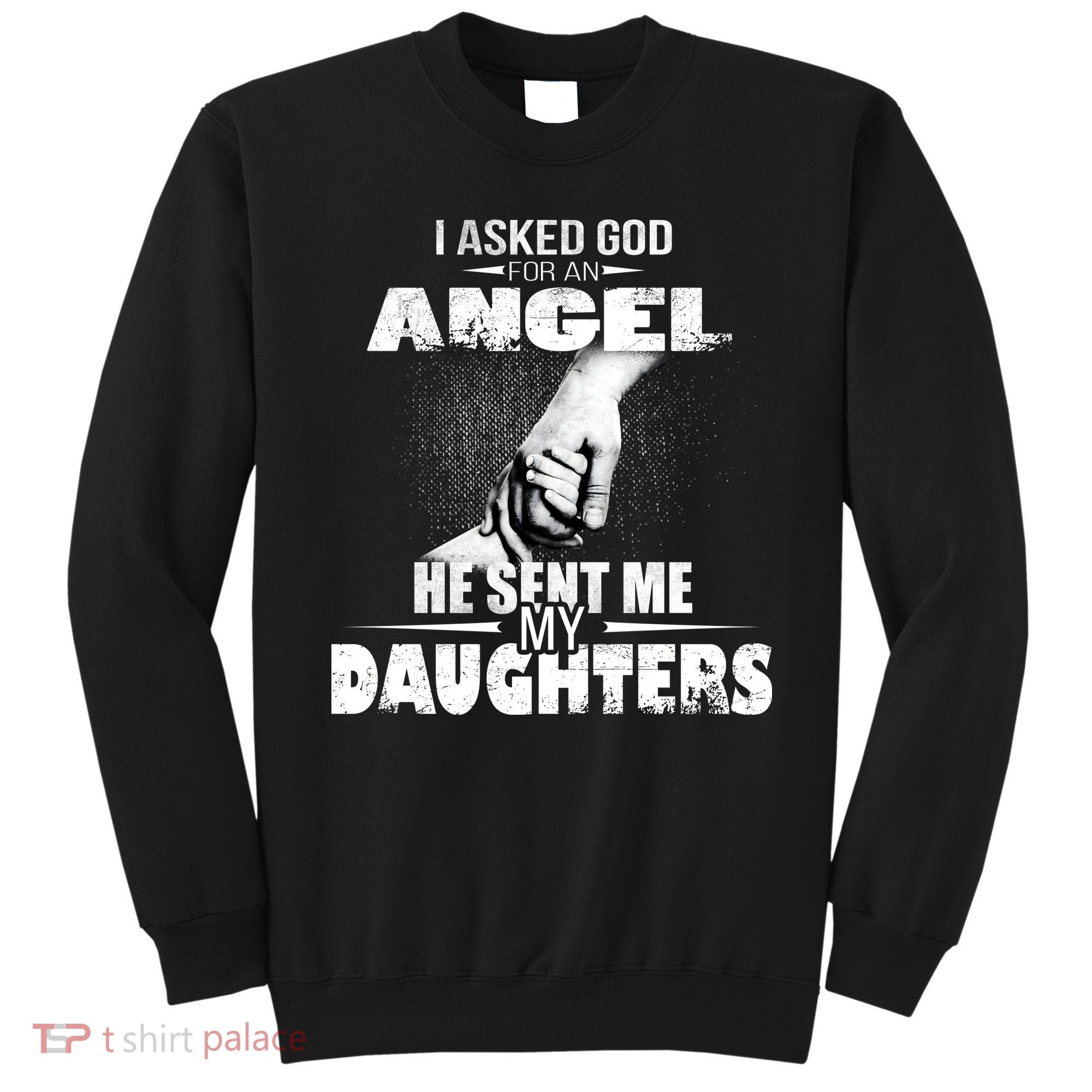 I Asked God For An Angel He Sent Me My Daughters Sweatshirt
