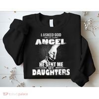 I Asked God For An Angel He Sent Me My Daughters Sweatshirt thumb 2