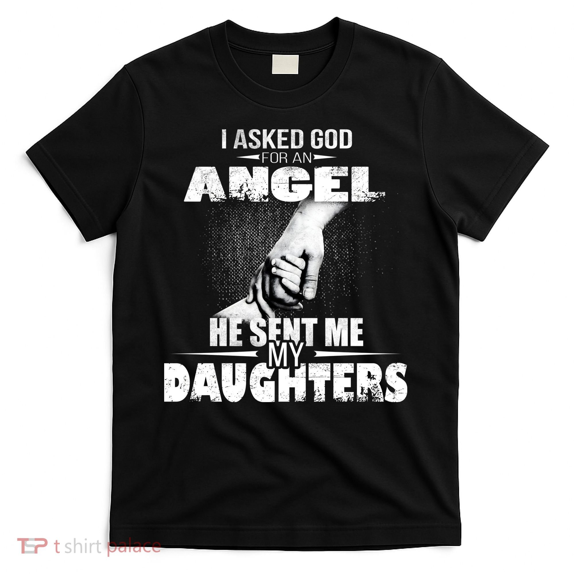 I Asked God For An Angel He Sent Me My Daughters T-Shirt