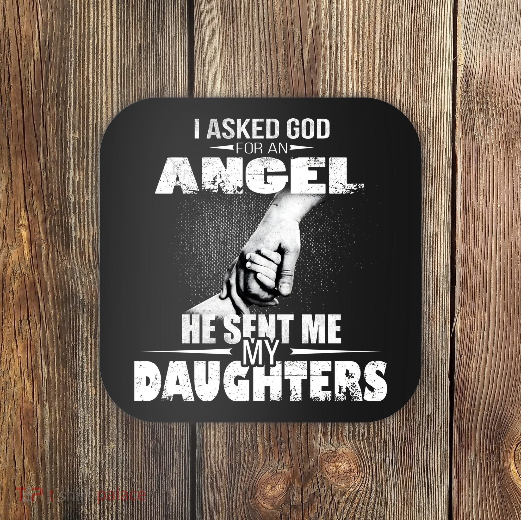 I Asked God For An Angel He Sent Me My Daughters Coaster