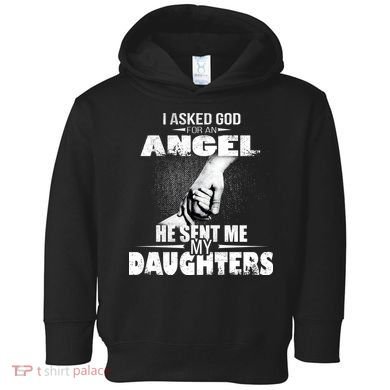 I Asked God For An Angel He Sent Me My Daughters Toddler Hoodie