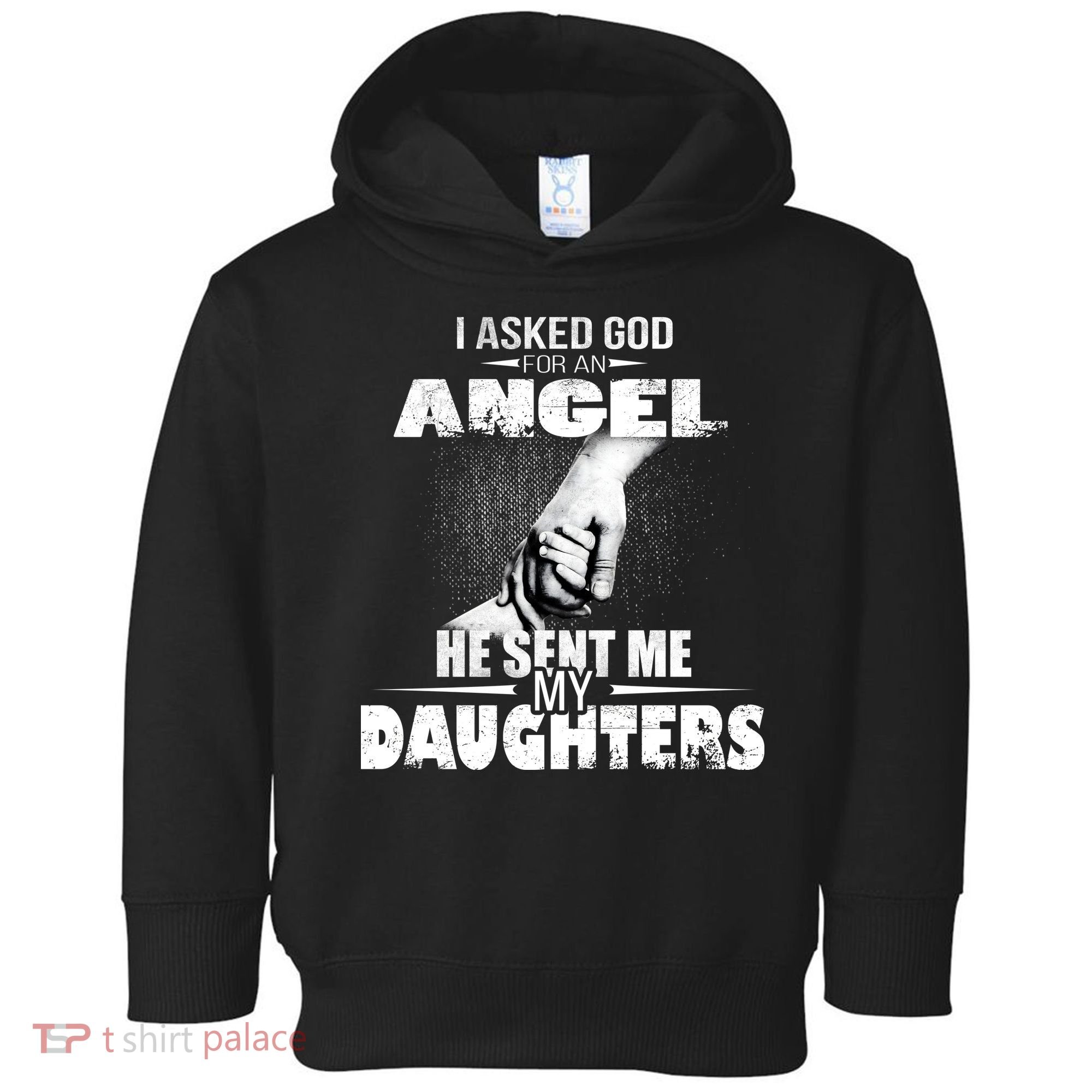 I Asked God For An Angel He Sent Me My Daughters Toddler Hoodie