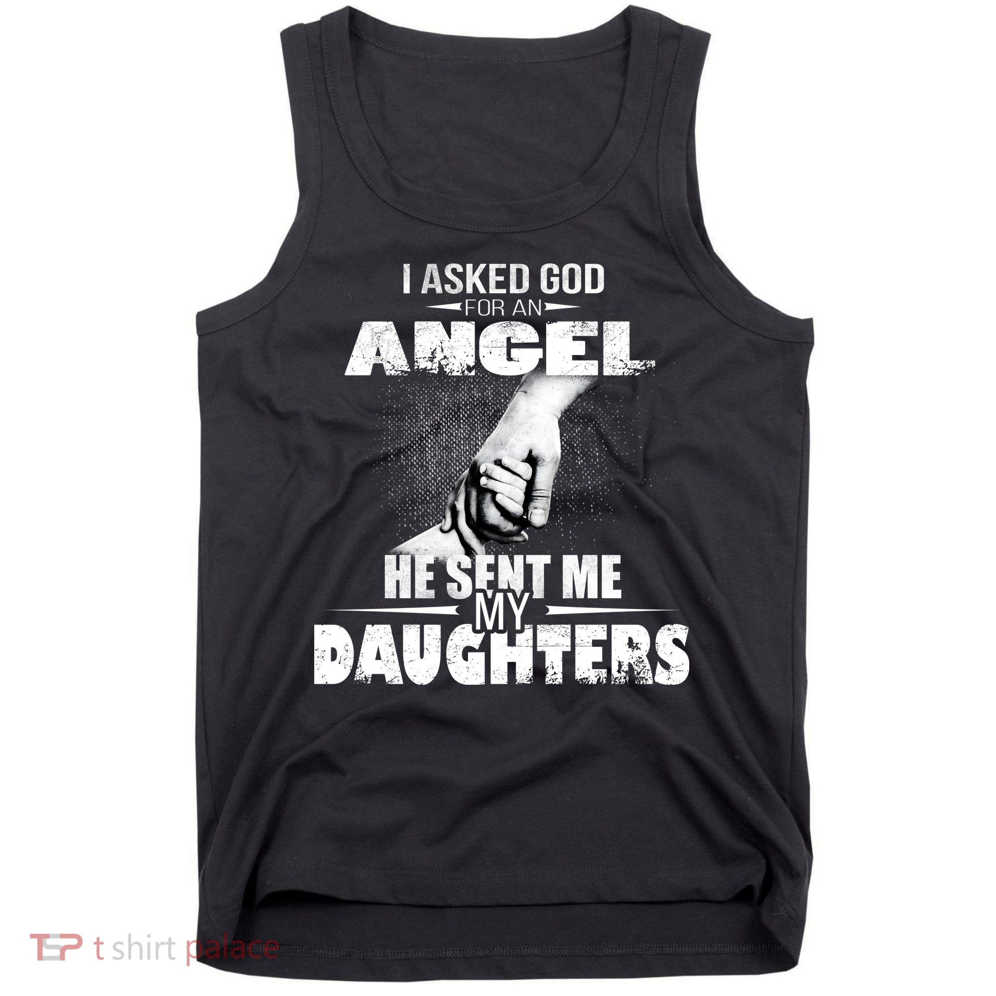 I Asked God For An Angel He Sent Me My Daughters Tank Top
