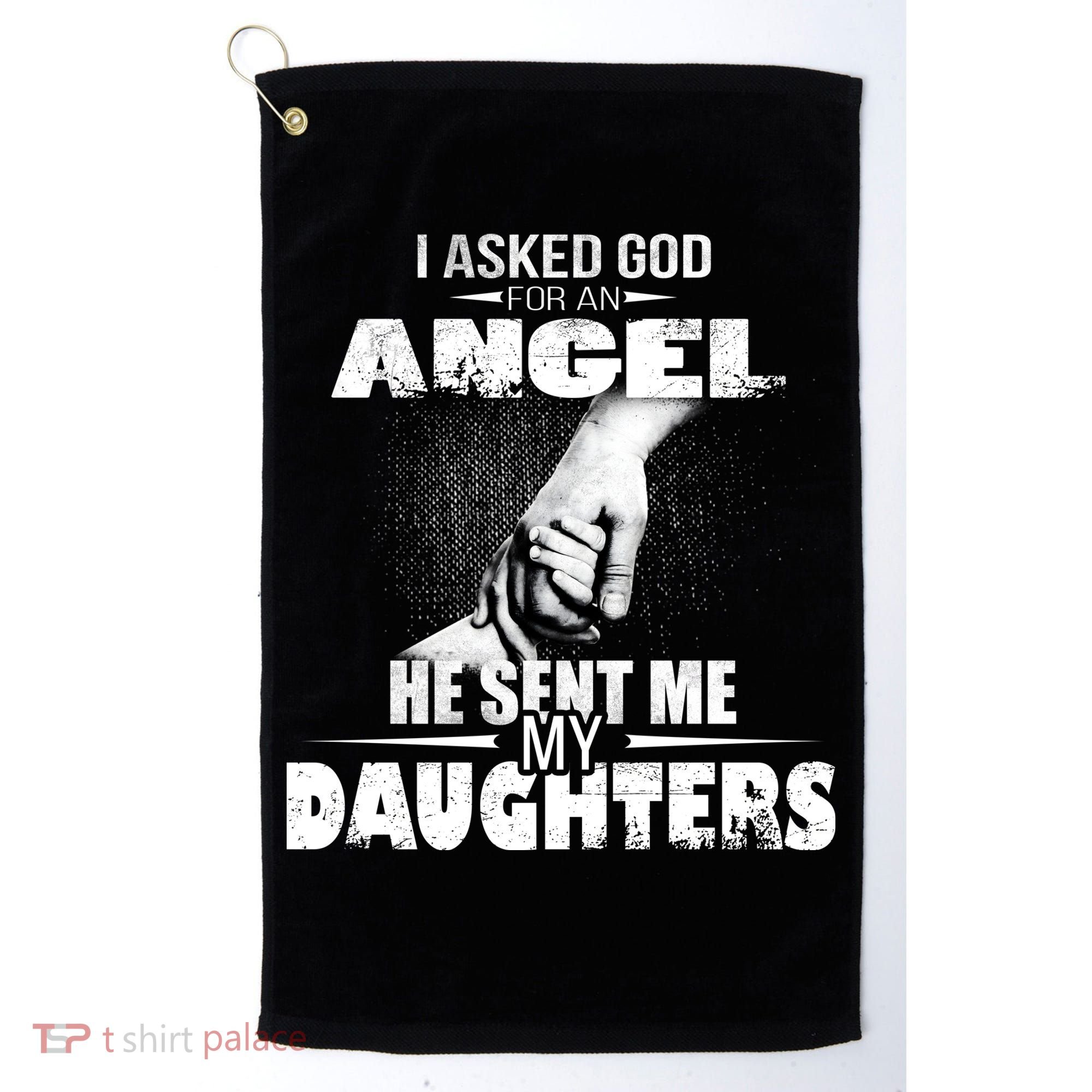 I Asked God For An Angel He Sent Me My Daughters Golf Towel