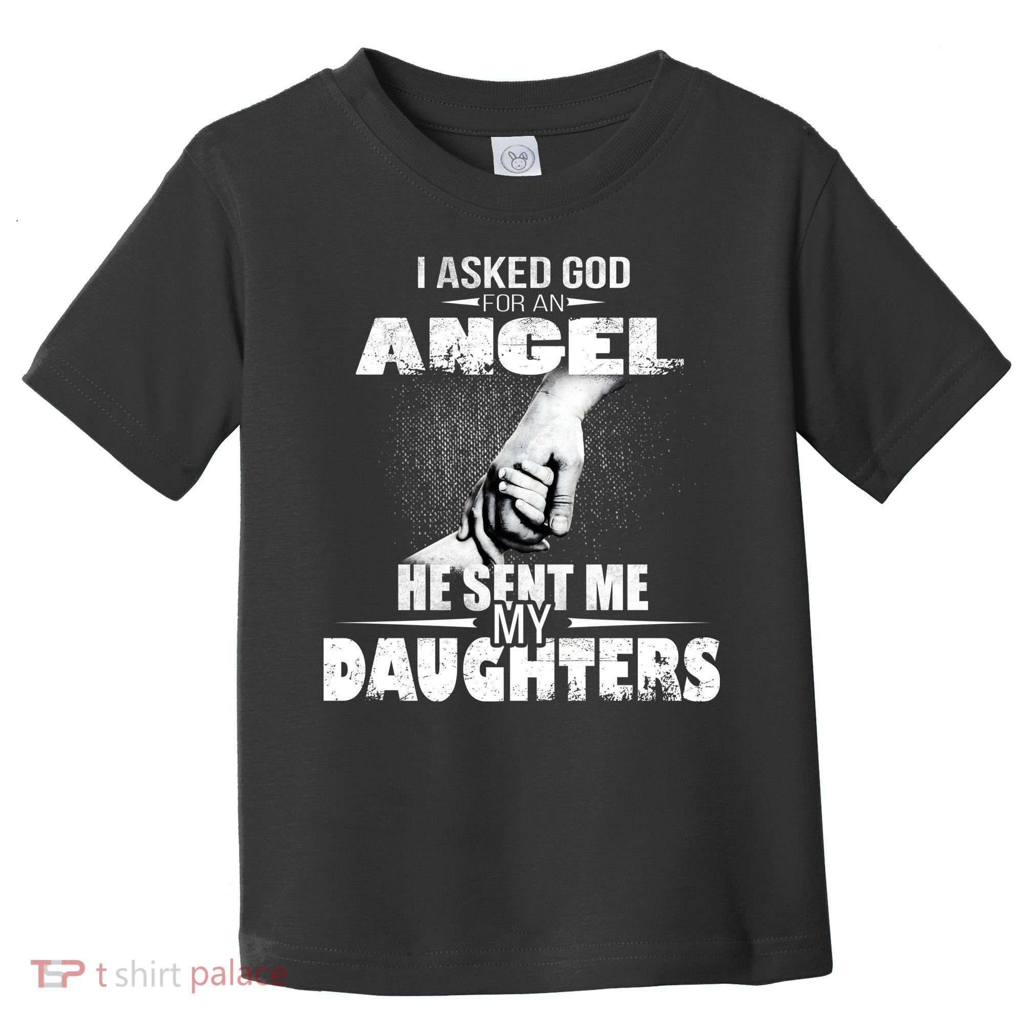 I Asked God For An Angel He Sent Me My Daughters Toddler T-Shirt