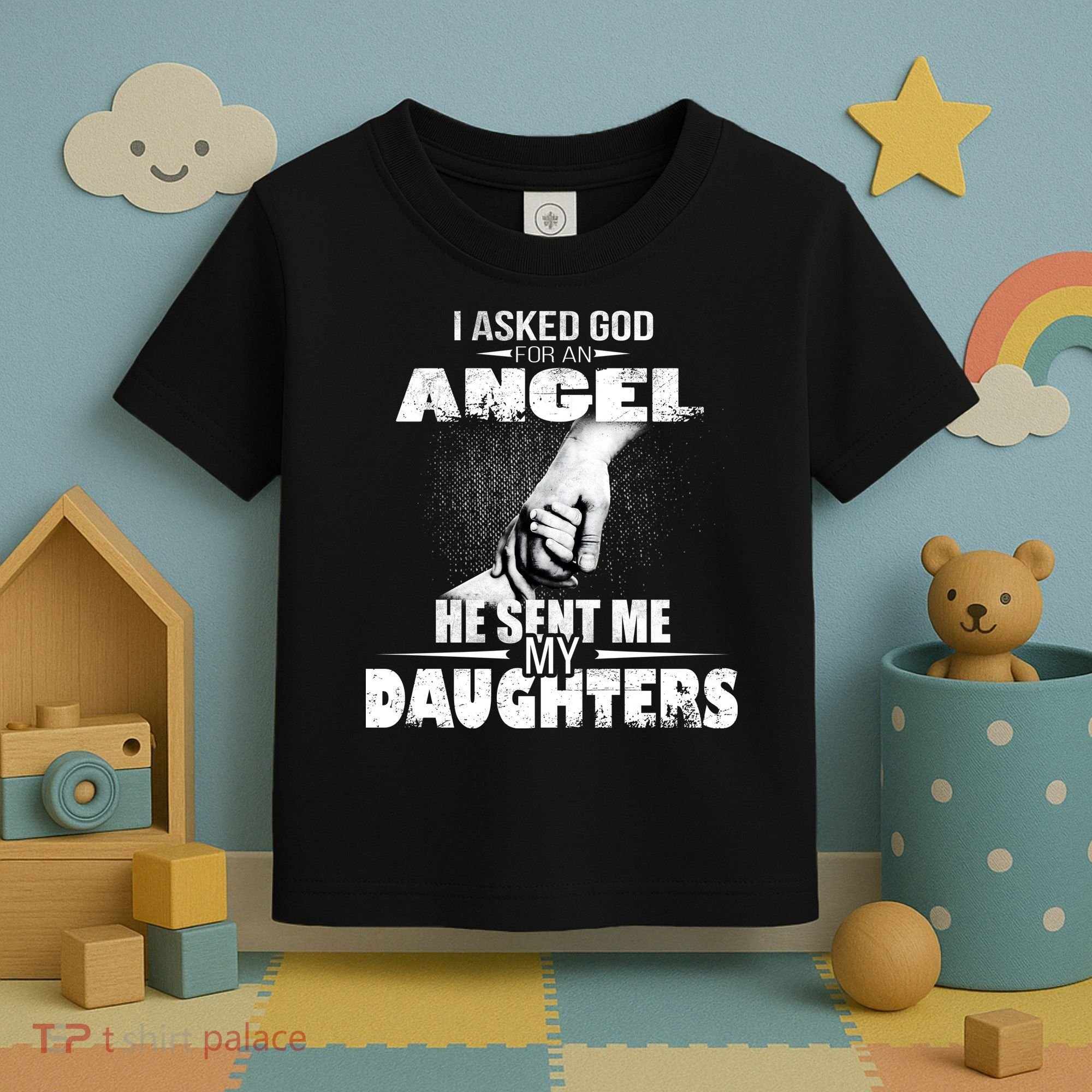 I Asked God For An Angel He Sent Me My Daughters Toddler T-Shirt