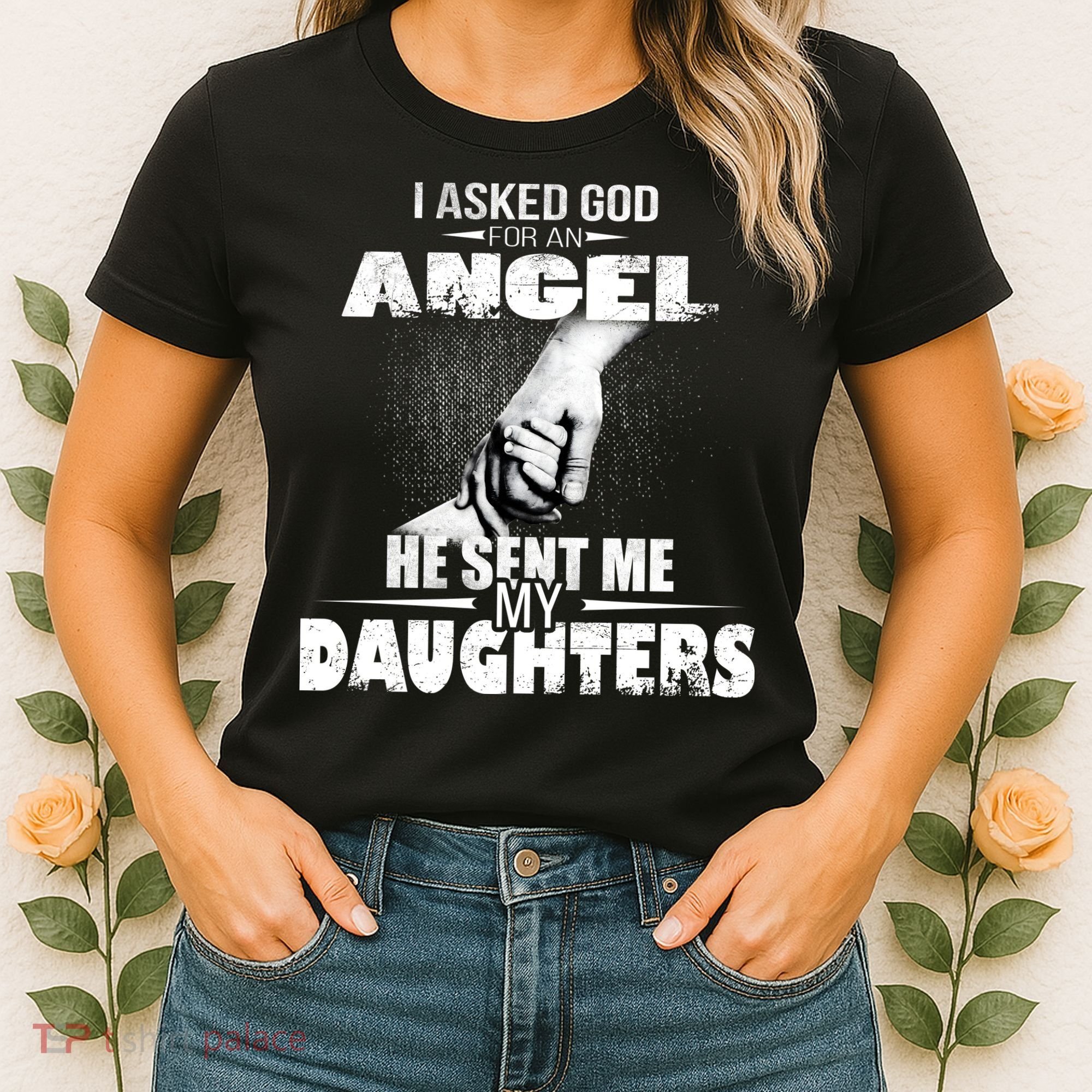 I Asked God For An Angel He Sent Me My Daughters Women's T-Shirt