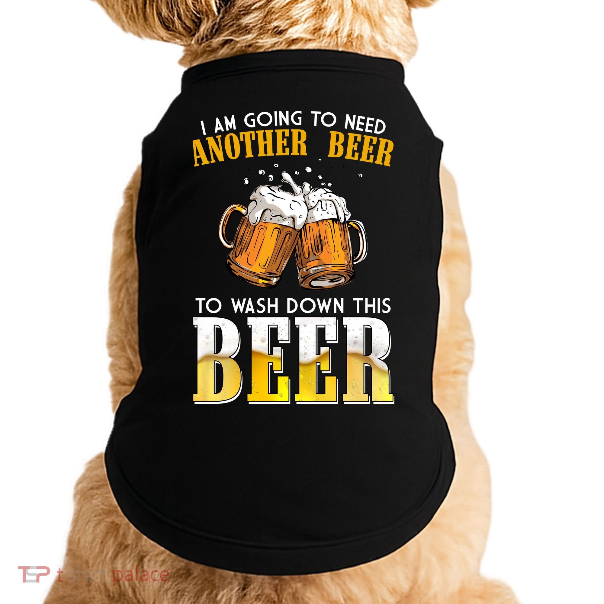 I Am Going To Need Another Beer To Wash Down This Beer Funny Doggie Tank