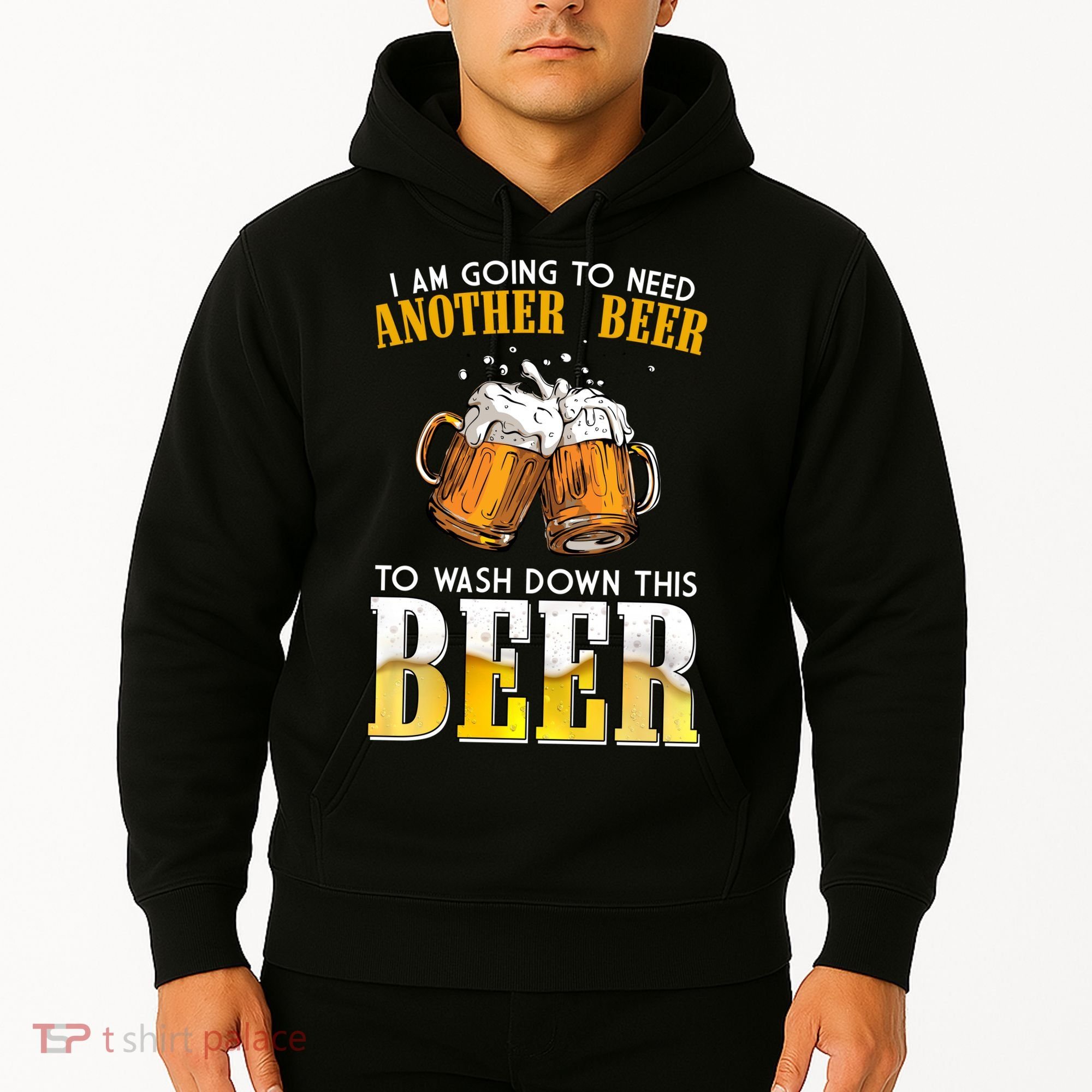 I Am Going To Need Another Beer To Wash Down This Beer Funny Hoodie