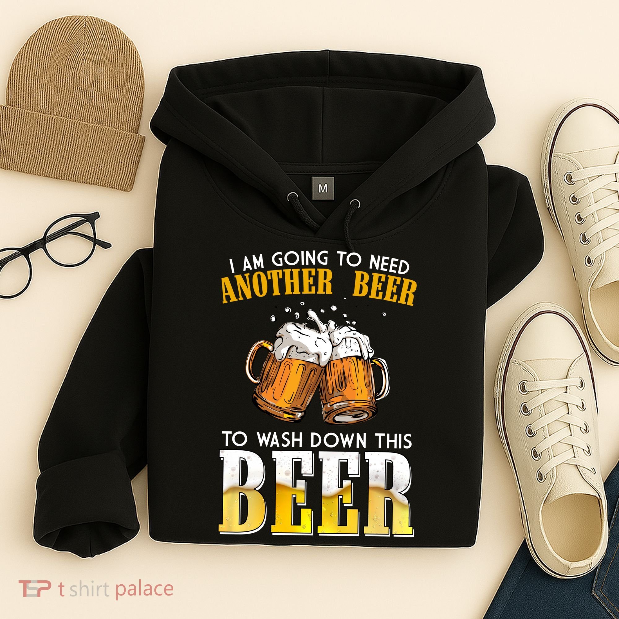 I Am Going To Need Another Beer To Wash Down This Beer Funny Hoodie