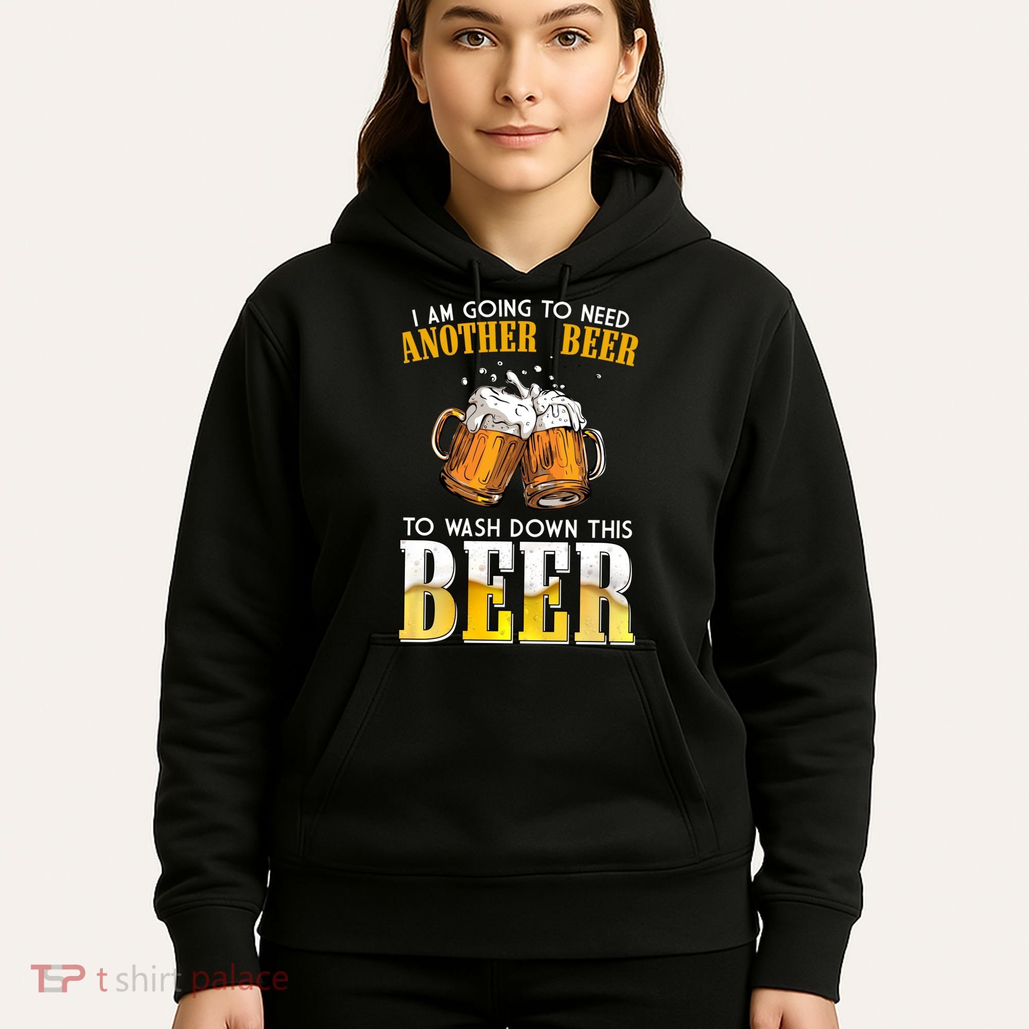 I Am Going To Need Another Beer To Wash Down This Beer Funny Hoodie