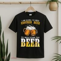 I Am Going To Need Another Beer To Wash Down This Beer Funny T-Shirt thumb 2
