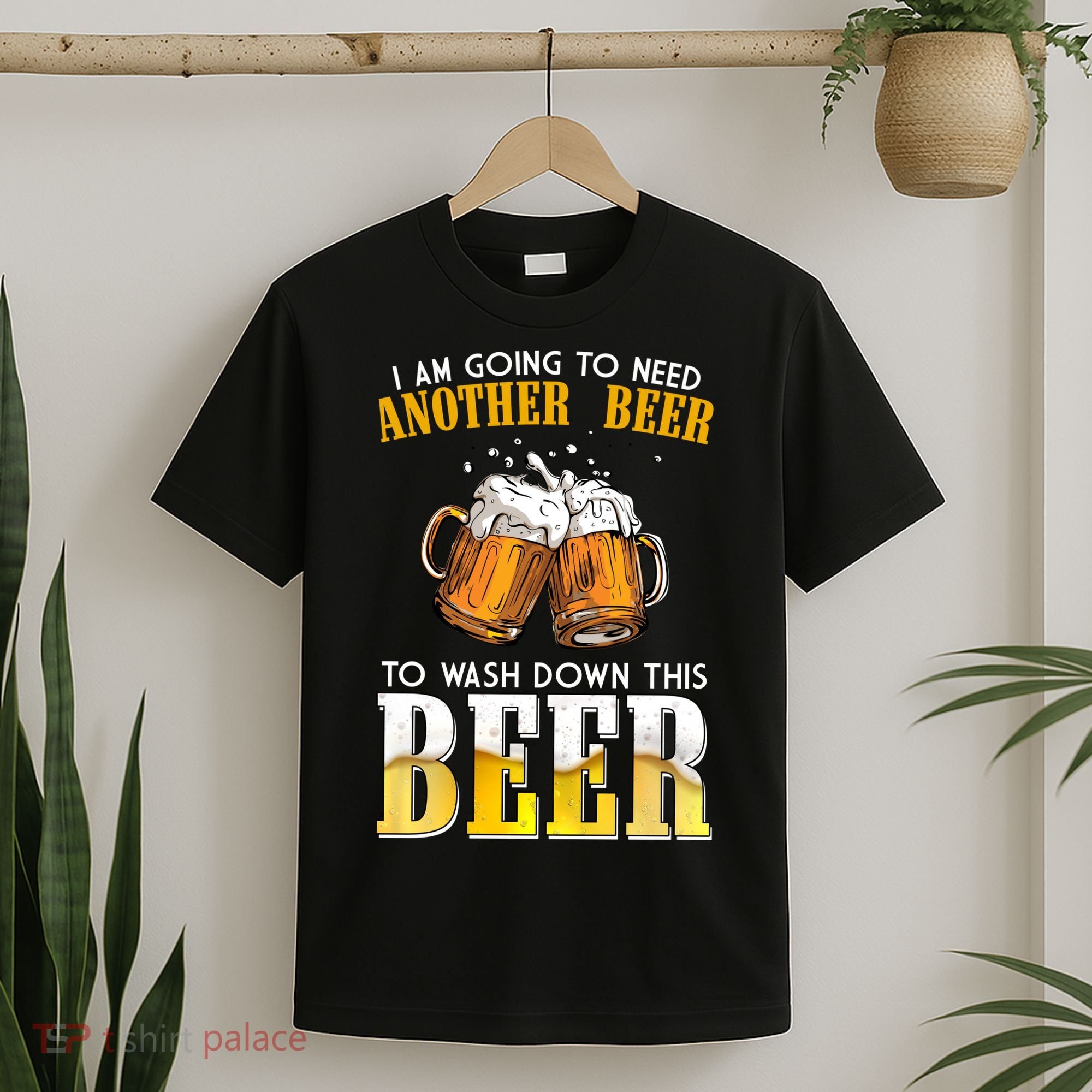 I Am Going To Need Another Beer To Wash Down This Beer Funny T-Shirt