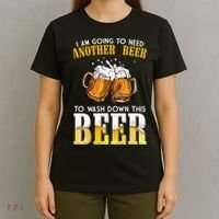 I Am Going To Need Another Beer To Wash Down This Beer Funny T-Shirt thumb 4