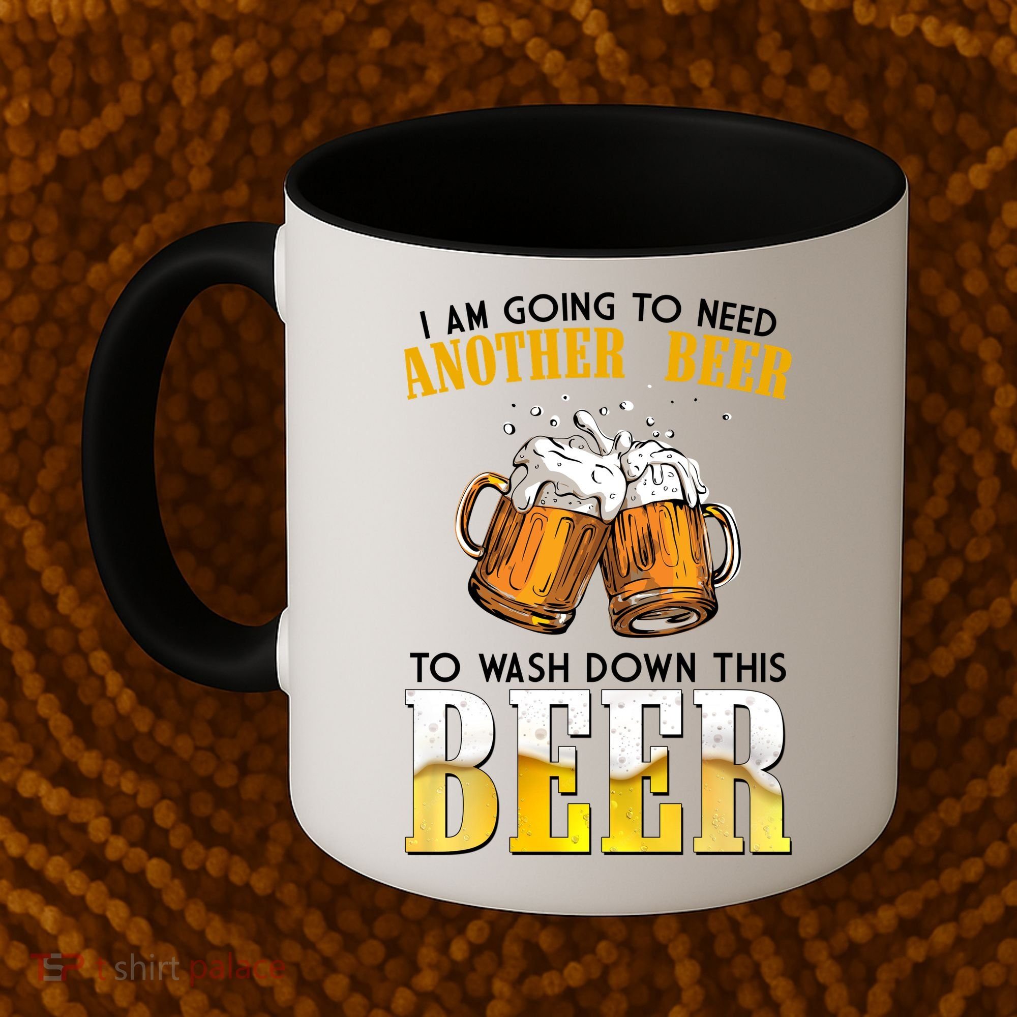 I Am Going To Need Another Beer To Wash Down This Beer Funny Coffee Mug