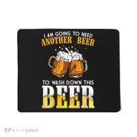 I Am Going To Need Another Beer To Wash Down This Beer Funny Mousepad thumb 0