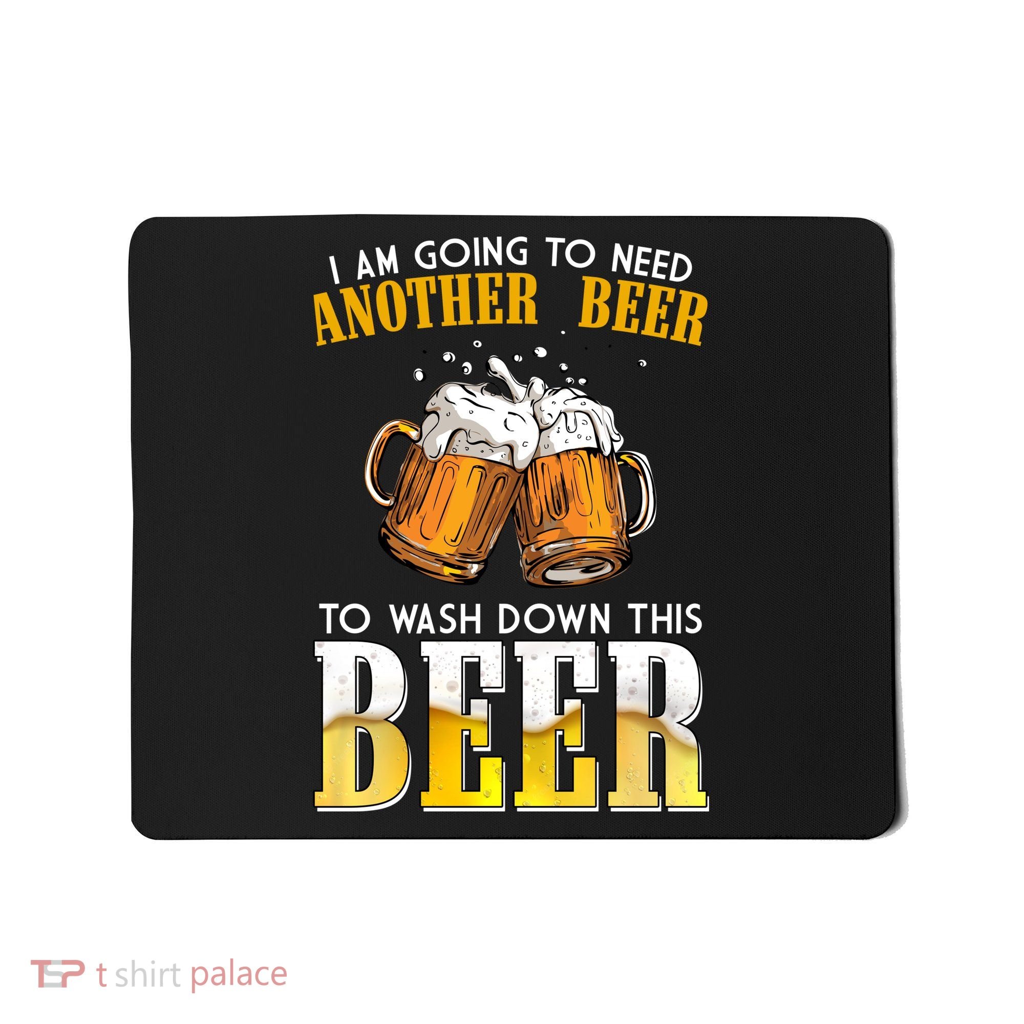I Am Going To Need Another Beer To Wash Down This Beer Funny Mousepad