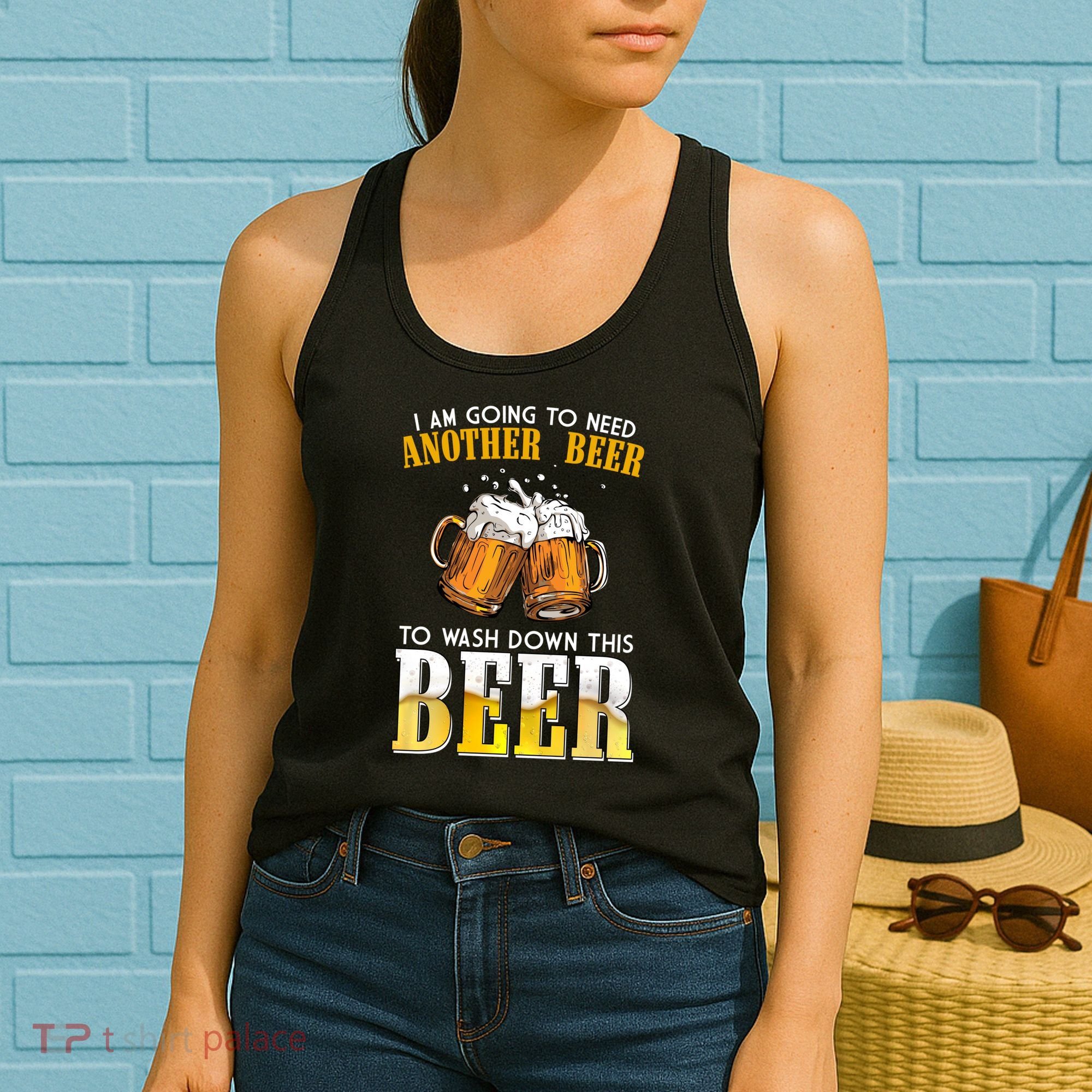 I Am Going To Need Another Beer To Wash Down This Beer Funny Women's Tank Top