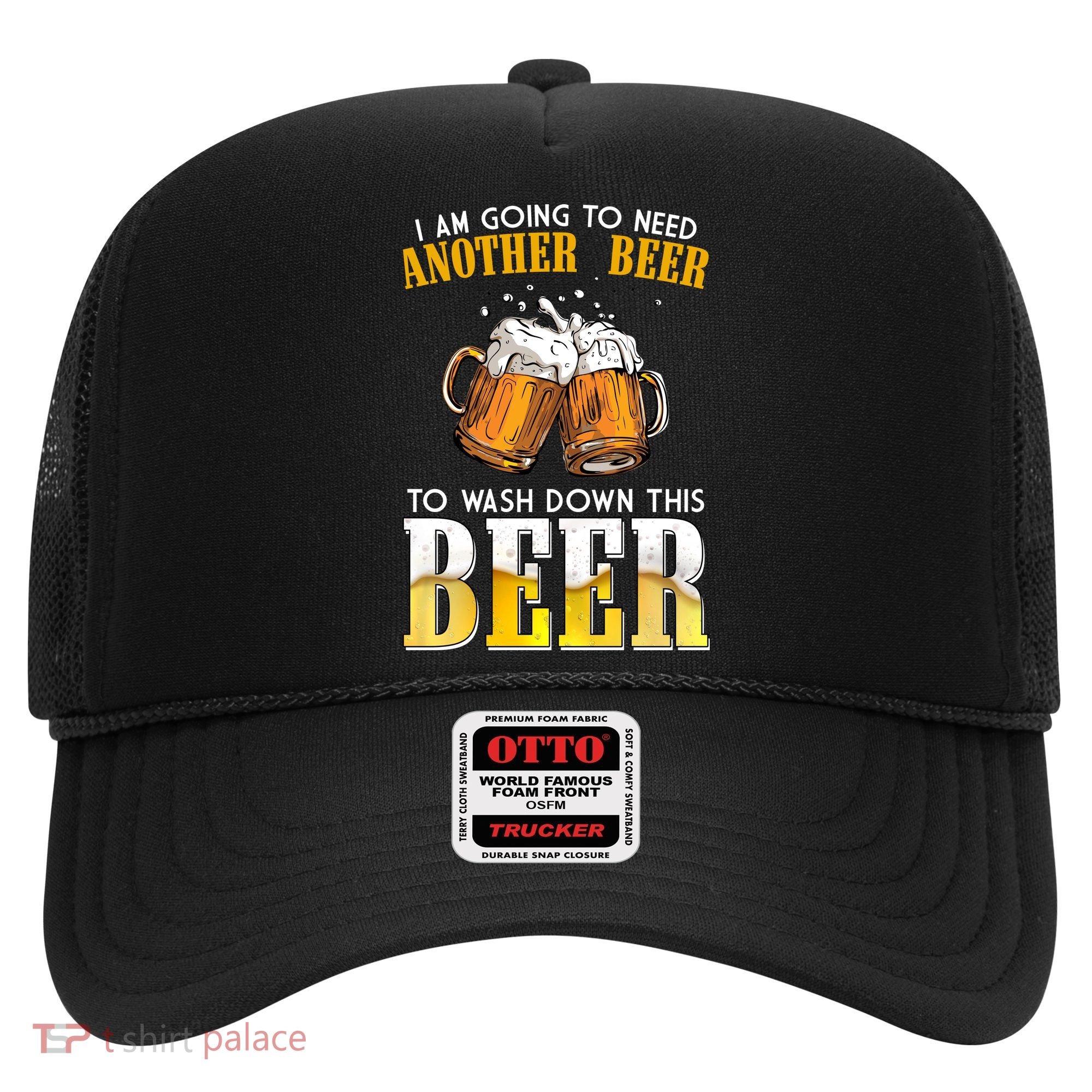 I Am Going To Need Another Beer To Wash Down This Beer Funny Hat