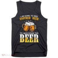 I Am Going To Need Another Beer To Wash Down This Beer Funny Tank Top thumb 0