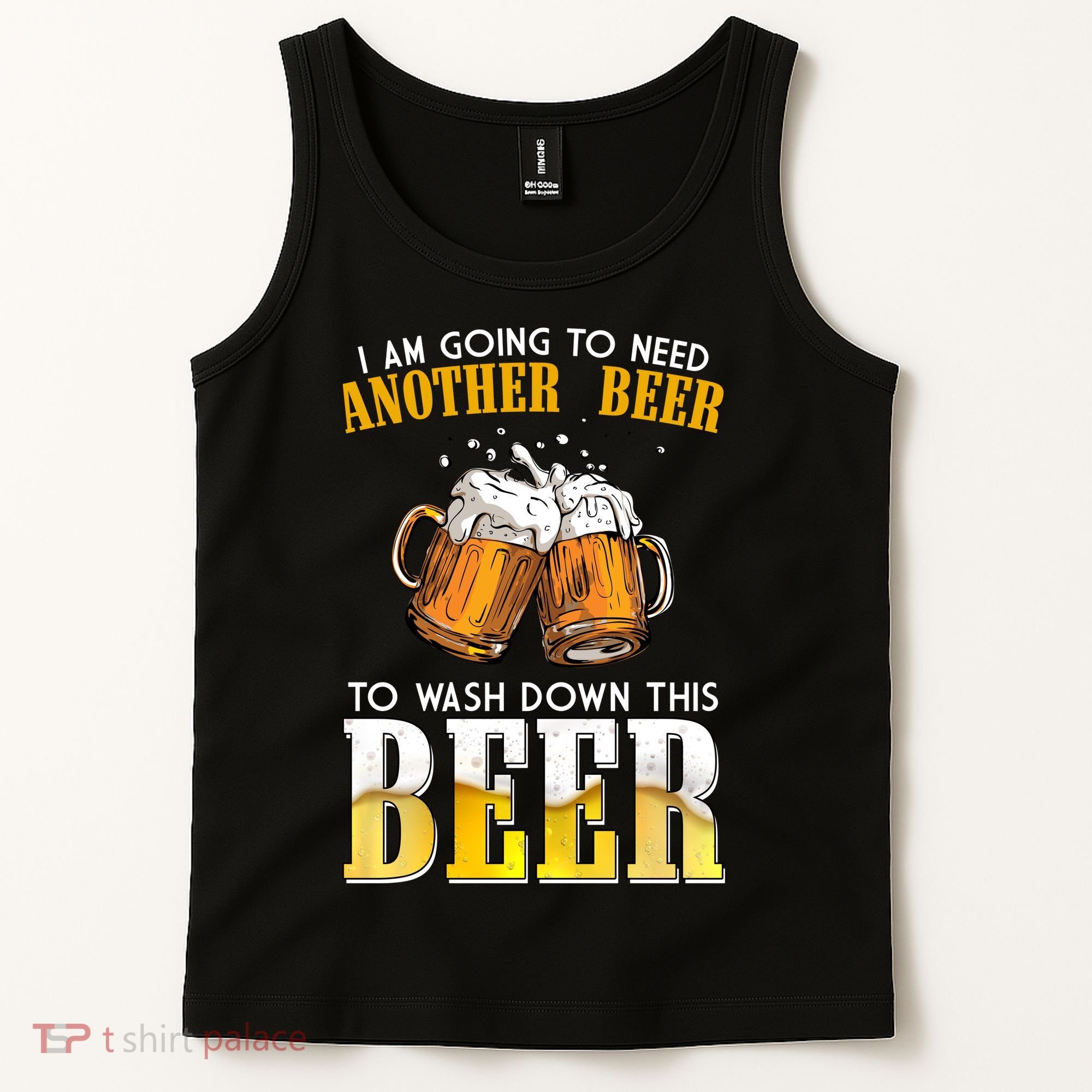 I Am Going To Need Another Beer To Wash Down This Beer Funny Tank Top